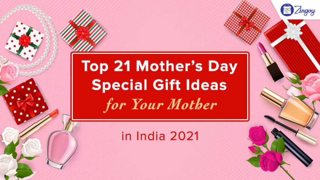 Top 21 Mother's Day Gift Ideas for Your Mother in India 2023